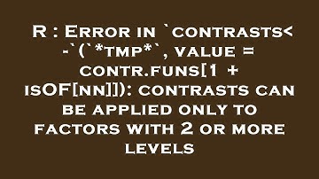 R : Error in `contrasts -`(`*tmp*`, value = contr.funs[1 + isOF[nn]]): contrasts can be applied only