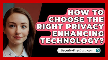 How To Choose The Right Privacy Enhancing Technology? - SecurityFirstCorp.com