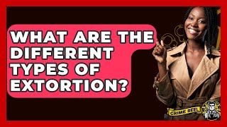 What Are The Different Types Of Extortion? - The Crime Reel