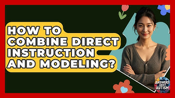 How To Combine Direct Instruction And Modeling? - Answers About Autism