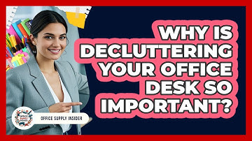Why Is Decluttering Your Office Desk So Important? - Office Supply Insider