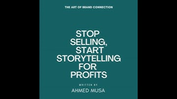 Stop Selling, Start Storytelling for Profits: The Art of Brand Connection - Ahmed Musa