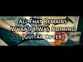 All That Remains - What If I Was Nothing (Guitar Cover)