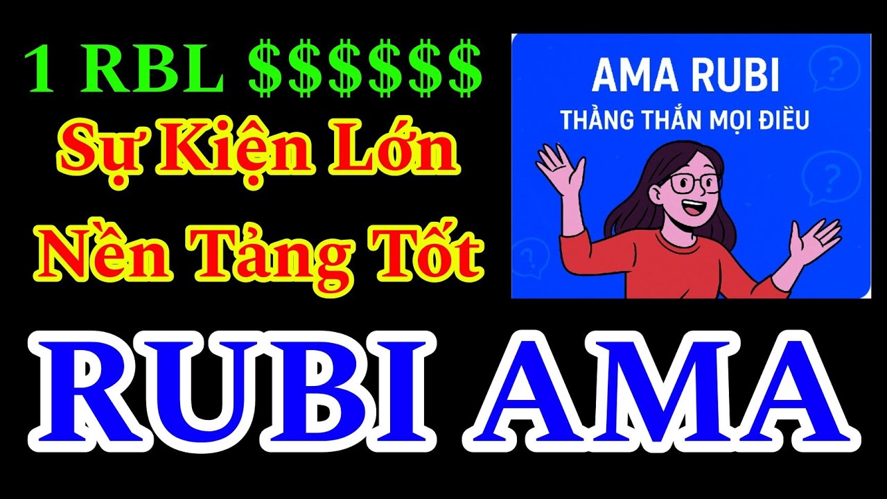 RUBI NETWORK AMA LỚN NHẤT CỘNG ĐỒNG BÙNG NỔ 2025 GIÁ RBL KHÔNG NHỎ 