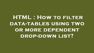 HTML : How to filter data-tables using two or more dependent drop-down list