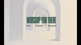 Worship You There- The Young Escape (Official Lyric Video)