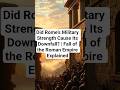 Did Rome’s Military Strength Cause Its Downfall? | Fall of the Roman Empire Explained