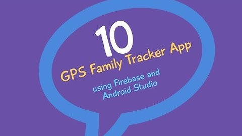 Real time Family GPS Tracker App (Firebase) in Android Studio PART 10 (Update)