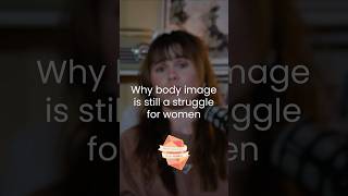 Why body image is still a struggle for women
