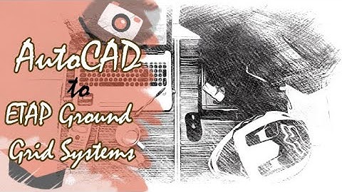 AutoCAD to ETAP Ground Grid Systems (Part 1 of 2)