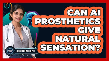 Can AI Prosthetics Give Natural Sensation? - Neurotech Insight Pro