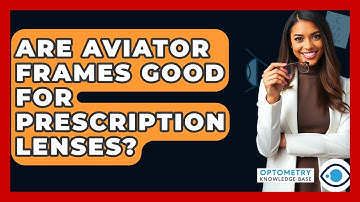 Are Aviator Frames Good For Prescription Lenses? - Optometry Knowledge Base