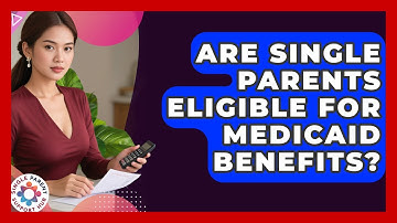 Are Single Parents Eligible For Medicaid Benefits? - Single Parent Support Hub