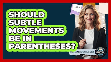 Should Subtle Movements Be In Parentheses?