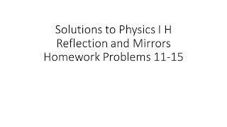 Solutions to Physics I H Reflection and Mirrors Homework Problems 11 - 15