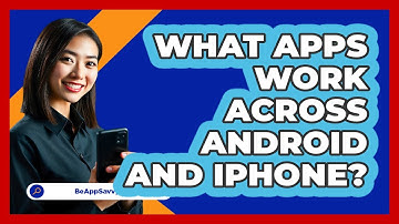 What Apps Work Across Android And iPhone?
