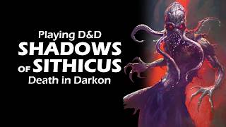 DnD Actual Play SHADOWS OF SITHICUS Death in Darkon Encounters Week 2