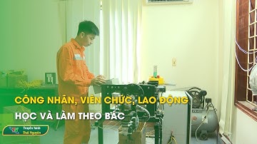 Công nhân, viên chức, lao động – Học và làm theo Bác | Thái Nguyên TV