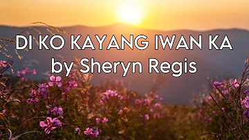 DI KO KAYANG IWAN KA by Sheryn Regis | LYRICS