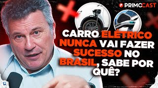 POR QUE CARRO ELÉTRICO NÃO DÁ CERTO NO BRASIL? (Sergio Habib EXPLICA) | PrimoCast 330