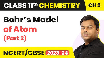Bohr’s Model of Atom (Part 2)- Structure of Atom | Class 11 Chemistry Ch 2 |NCERT/JEE/NEET (2022-23)