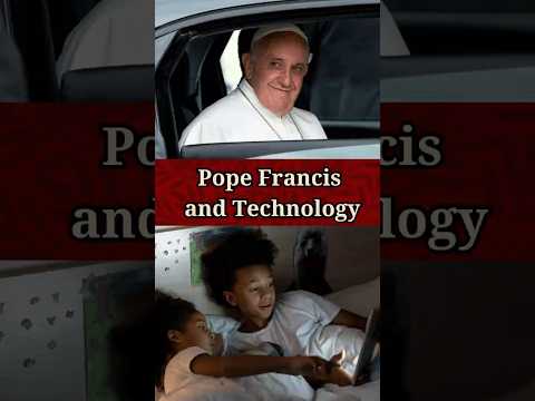 Did the Pope think Technology was Good or Evil?