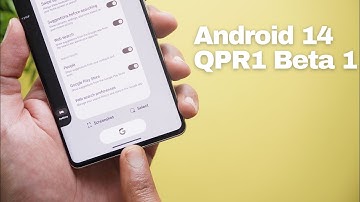 Android 14 QPR1 Beta 1: Some Exciting New Features