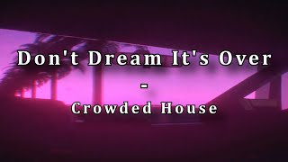 Crowded House - Don't Dream It's Over (slowed to perfection)