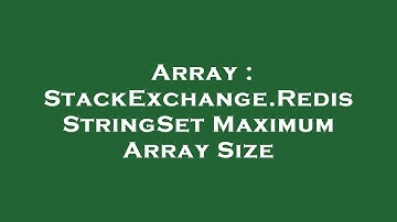 Array : StackExchange.Redis StringSet Maximum Array Size