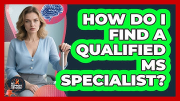 How Do I Find A Qualified MS Specialist?