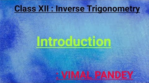 CLASS XII:INVERSE TRIGONOMETRY(1st Video):VIMAL PANDEY