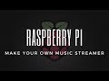 How to Build Your Own Music Streamer Using a Raspberry Pi