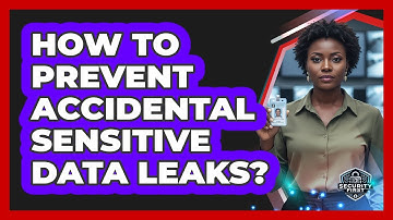 How To Prevent Accidental Sensitive Data Leaks?