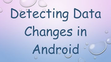 Detecting Data Changes in Android