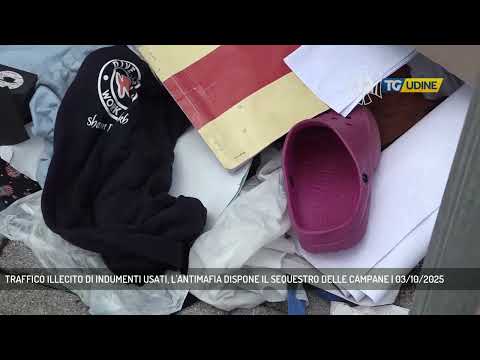 TRAFFICO ILLECITO DI INDUMENTI USATI, L'ANTIMAFIA DISPONE IL SEQUESTRO DELLE CAMPANE | 03/10/2025