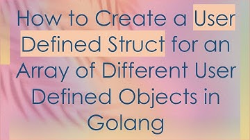 How to Create a User Defined Struct for an Array of Different User Defined Objects in Golang