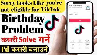 How to Fix Youre not Eligible for TikTok error / Solve Birthday Problem / Id kasari Banaune 2021