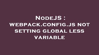 Famous NodeJS : webpack.config.js not setting global less variable Profile