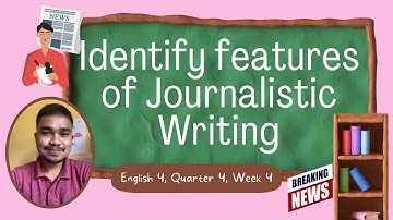 English 4 Quarter 4 Week 4- Identifying Features of Journalistic Writing