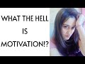 What the hell is Motivation!?