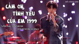 [VIETSUB] CẢM ƠN TÌNH YÊU CỦA EM 1999《谢谢你的爱1999》 - TẠ ĐÌNH PHONG, VƯƠNG TUẤN KHẢI ft THÍ SINH BNCCT