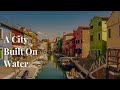 Venice’s Secret Strength: A City Built On Water