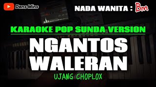 NGANTOS WALERAN ~ UJANG CHOPLOX || KARAOKE POP SUNDA VERSION - NADA WANITA