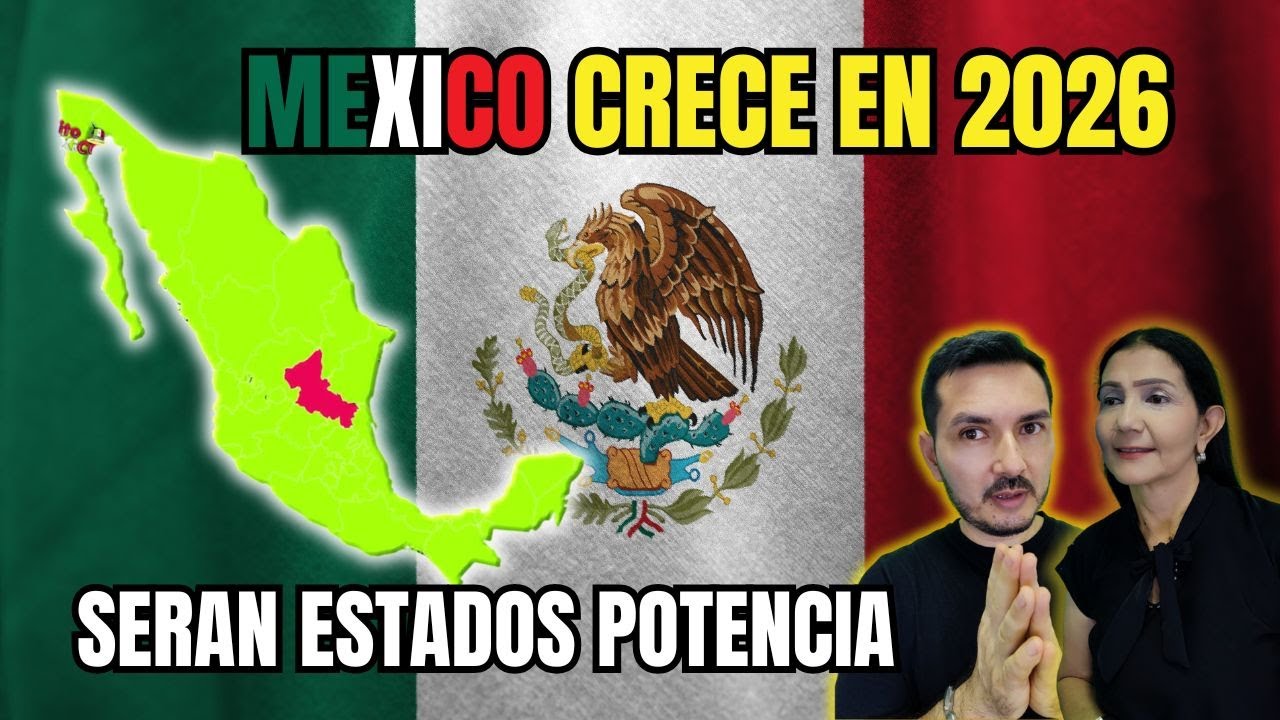 7 ESTADOS que Liderarán el CRECIMIENTO ECONOMICO de MEXICO en el 2026 ...