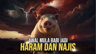 Kenapa Babi Haram || awal mula babi jadi haram dan najis || PART 4