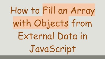 How to Fill an Array with Objects from External Data in JavaScript