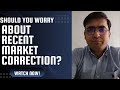 Should You Worry About Recent Market Correction?