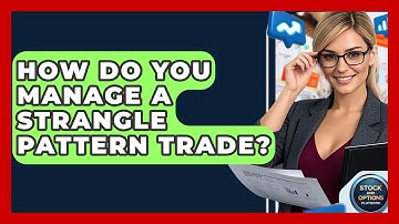 How Do You Manage A Strangle Pattern Trade? - Stock and Options Playbook