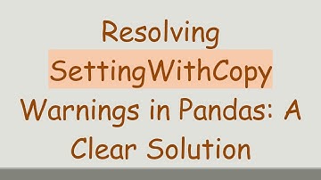 Resolving SettingWithCopy Warnings in Pandas: A Clear Solution