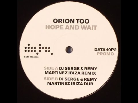 Orion Too — Orion Too – Hope and Wait (DJ Serge & Remy Martinez Ibiza Remix)